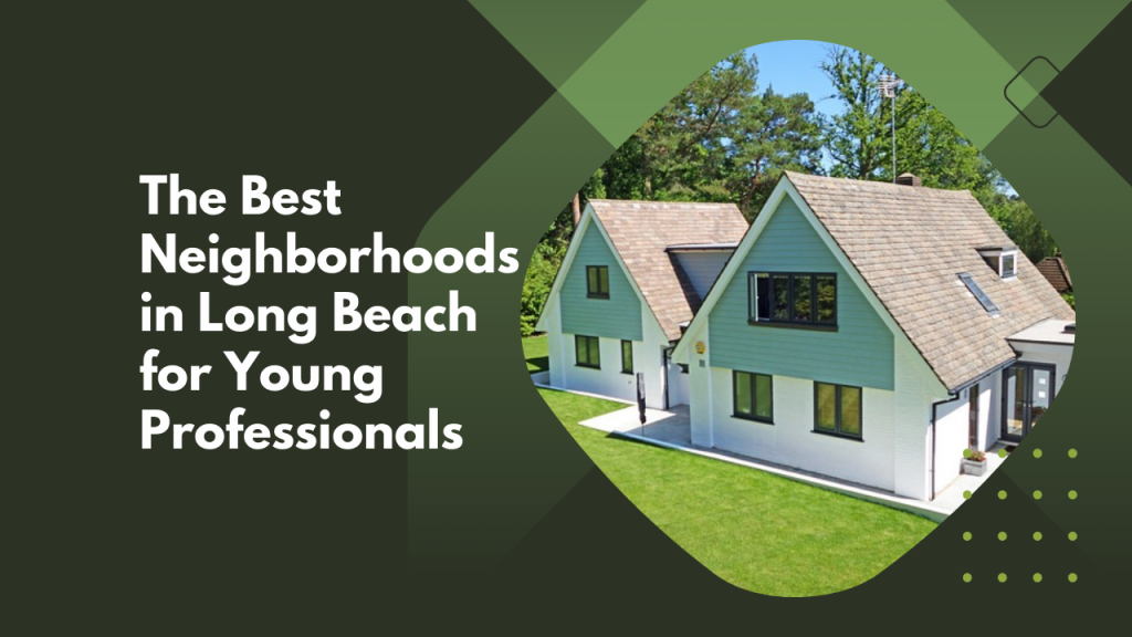 The Best Neighborhoods in Long Beach for Young Professionals