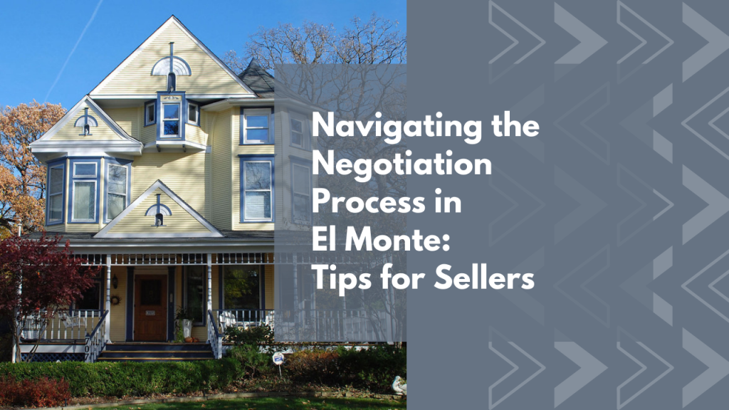 Navigating the Negotiation Process in El Monte: Tips for Sellers