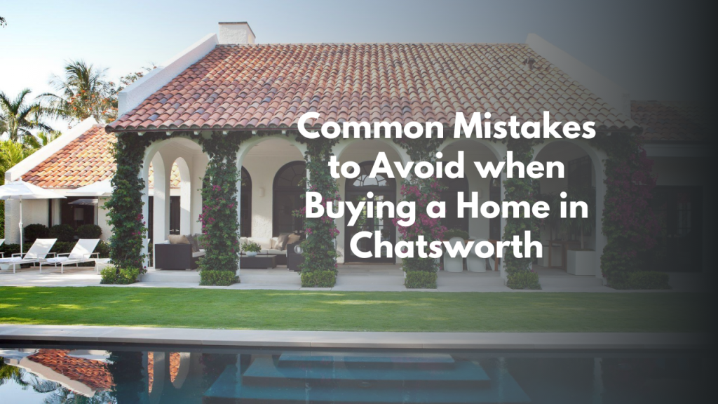 Common Mistakes to Avoid when Buying a Home in Chatsworth