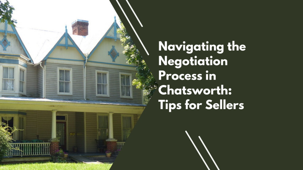 Navigating the Negotiation Process in Chatsworth: Tips for Sellers