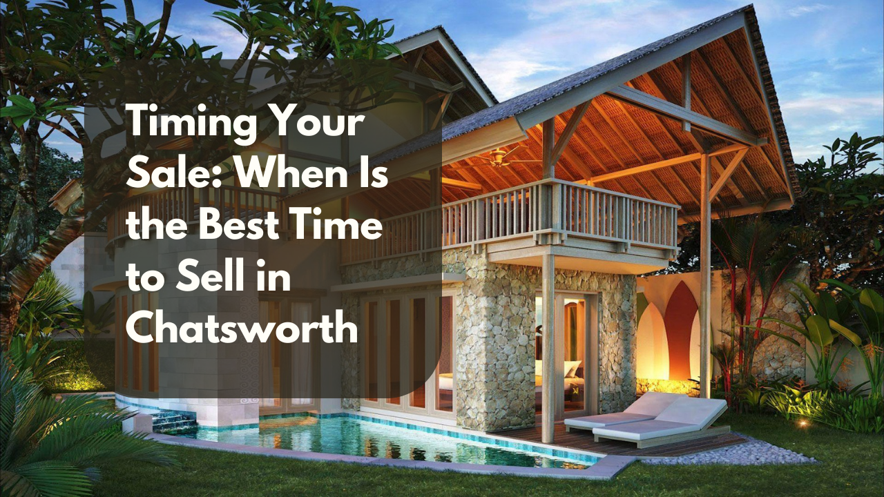 Timming Your Sale: When Is the Best Time to Sell in Chatsworth