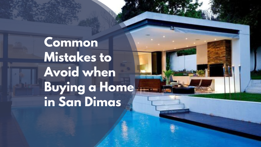 Common Mistakes to Avoid when Buying a Home in San Dimas