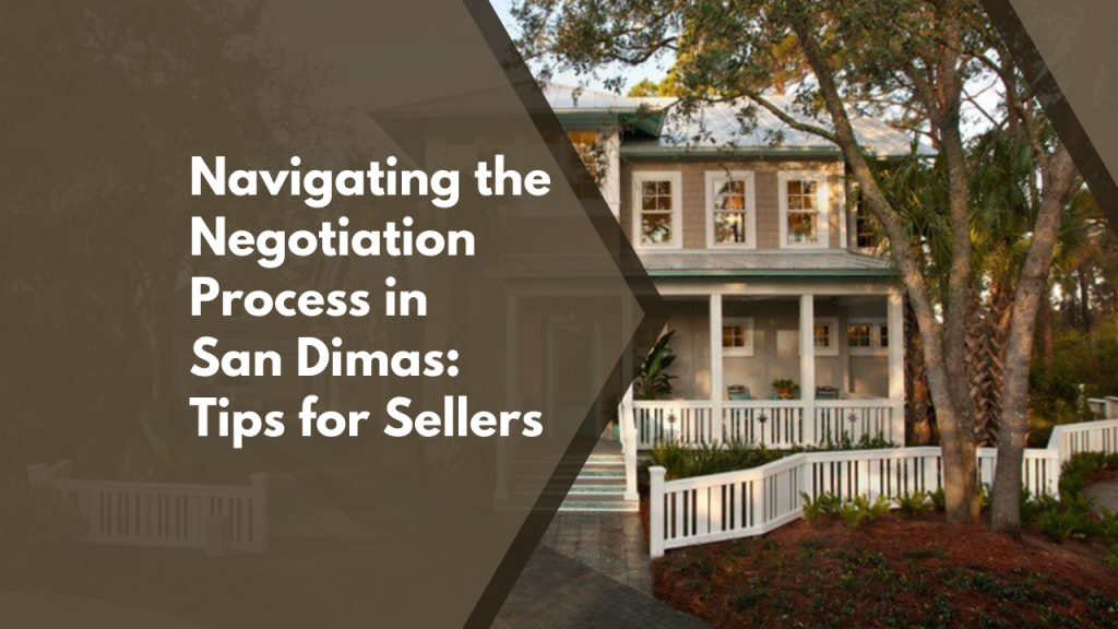 Navigating the Negotiation Process in San Dimas: Tips for Sellers