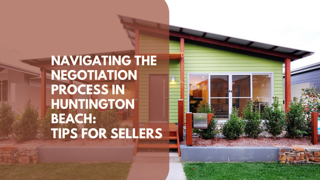 Navigating the Negotiation Process in Huntington Beach: Tips for Sellers
