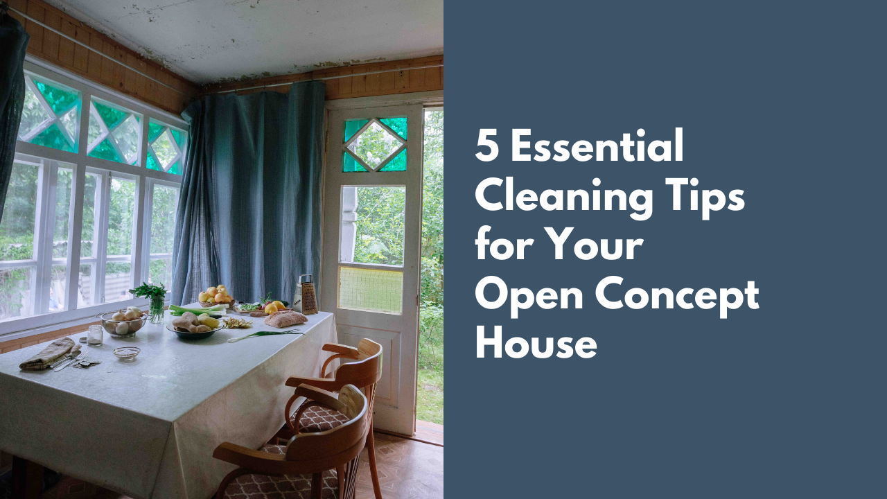 5 Essential Cleaning Tips for Your Open Concept House