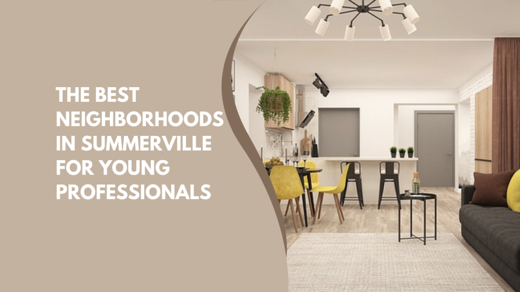 The Best Neighborhoods in Summerville for Young Professionals