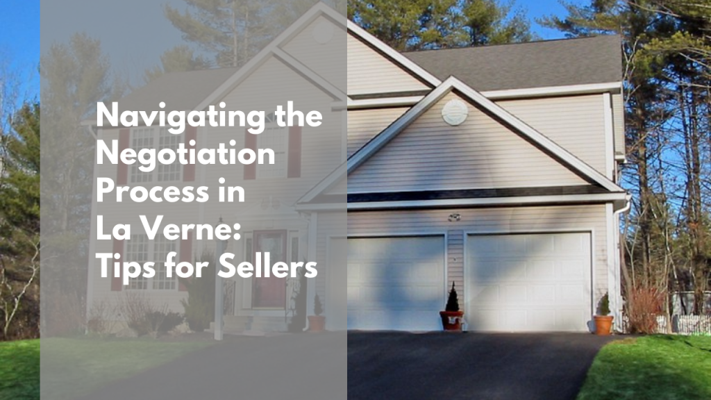 Navigating the Negotiation Process in La Verne: Tips for Sellers