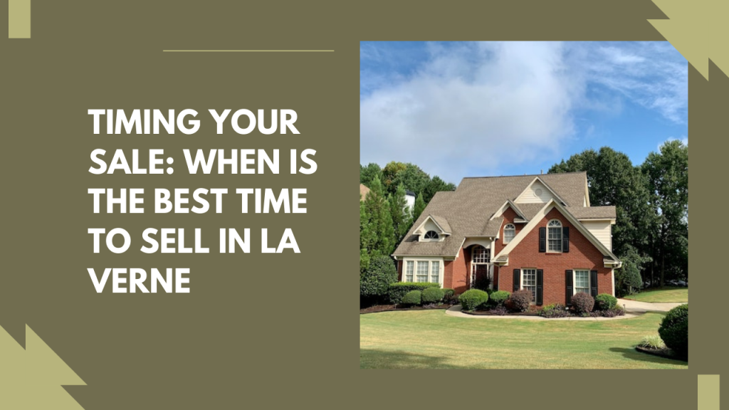Timing Your Sale: When Is the Best Time to Sell in La Verne
