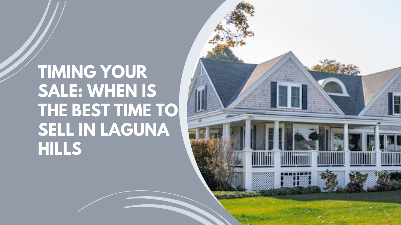 Timing Your Sale: When Is the Best Time to Sell in Laguna Hills