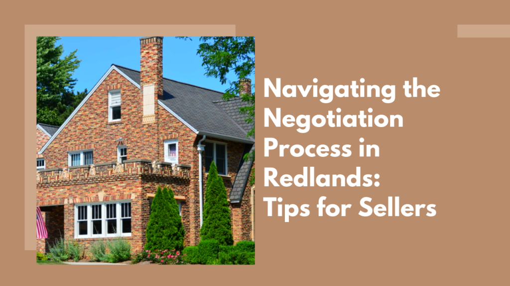 Navigating the Negotiation Process in Redlands: Tips for Sellers