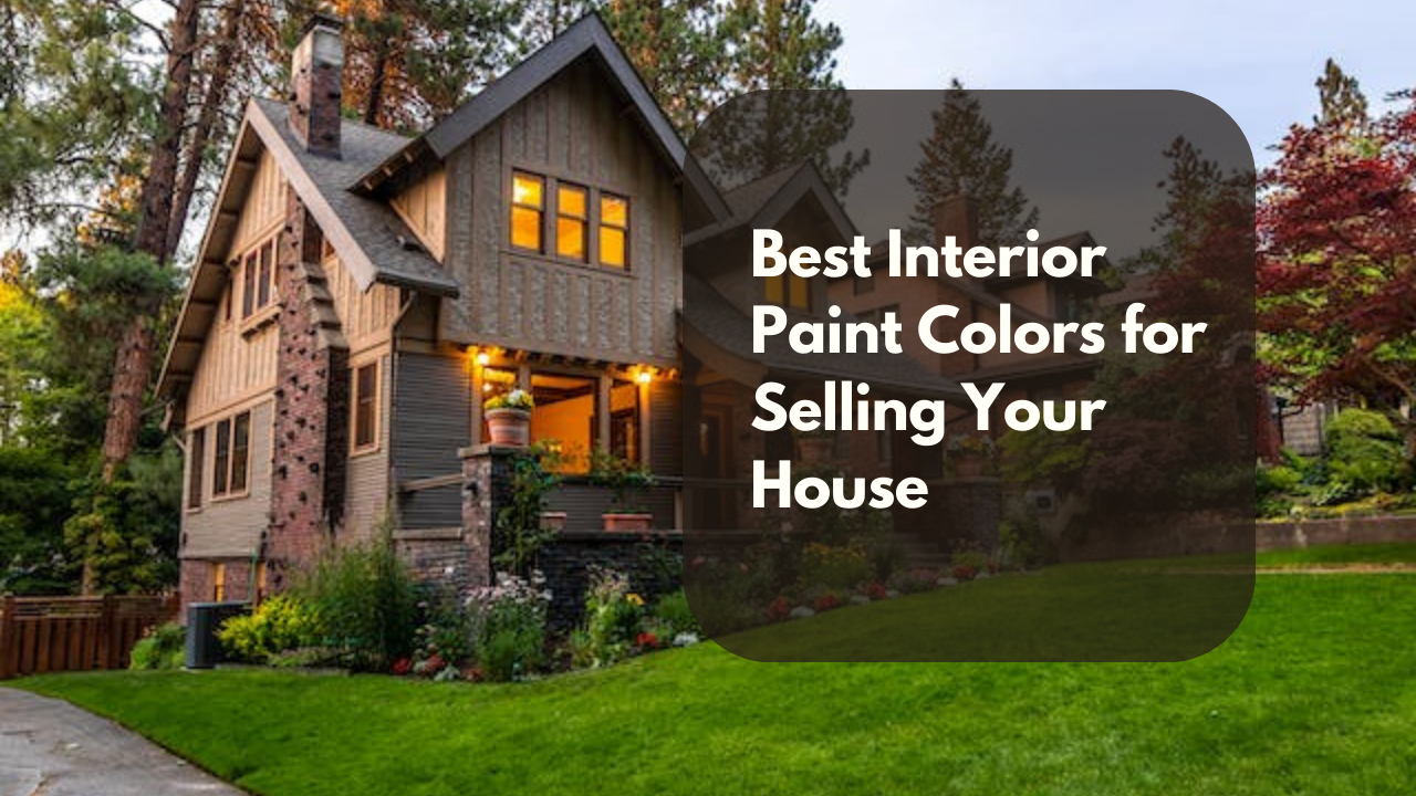 Best Interior Paint Colors for Selling Your House