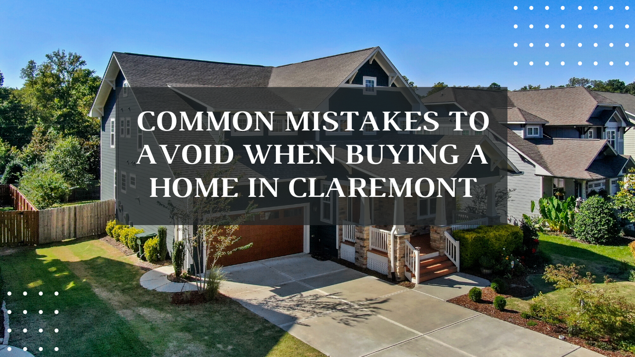 Common Mistakes to Avoid when Buying a Home in Claremont