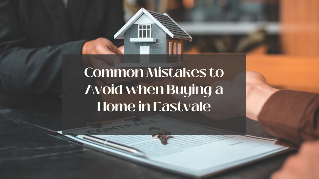 Common Mistakes to Avoid when Buying a Home in Eastvale