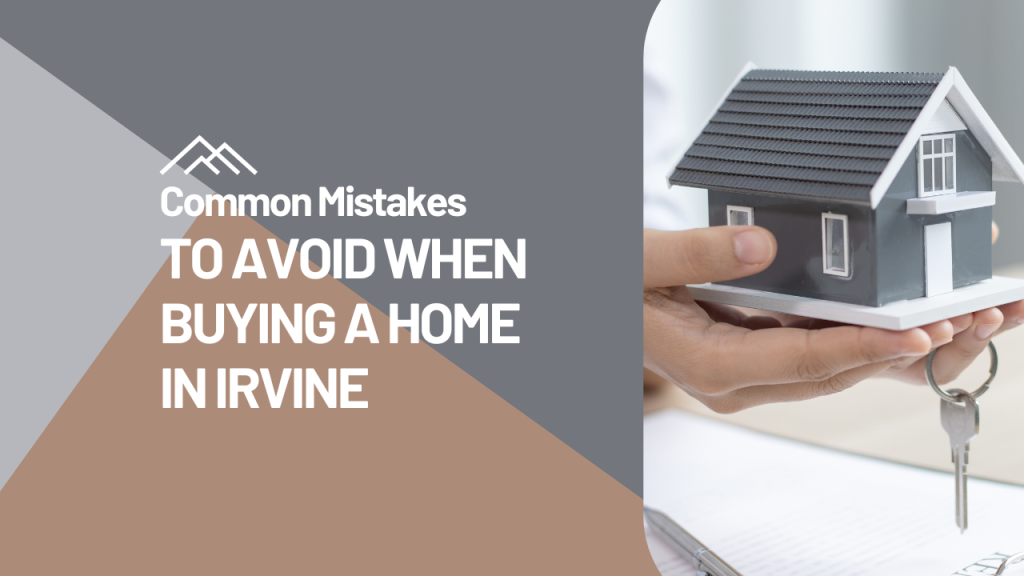 Common Mistakes to Avoid when Buying a Home in Irvine