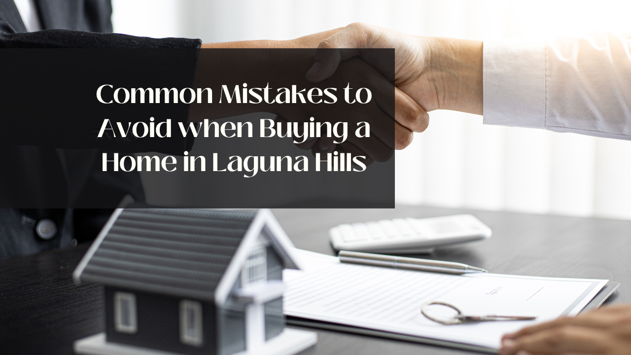 Common Mistakes to Avoid when Buying a Home in Laguna Hills