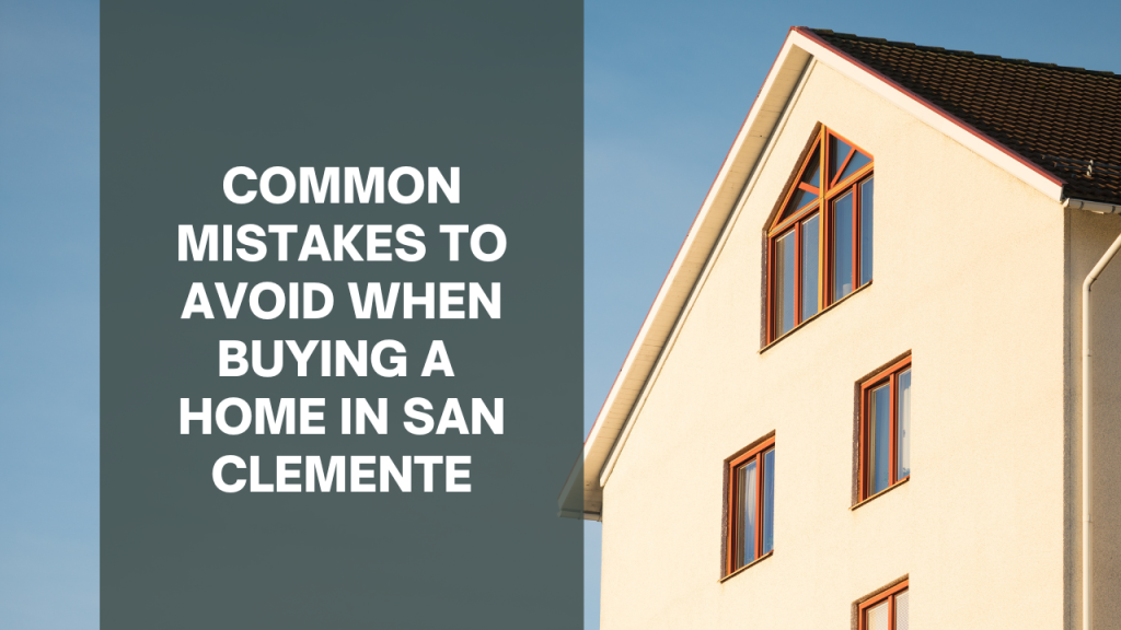 Common Mistakes to Avoid when Buying a Home in San Clemente