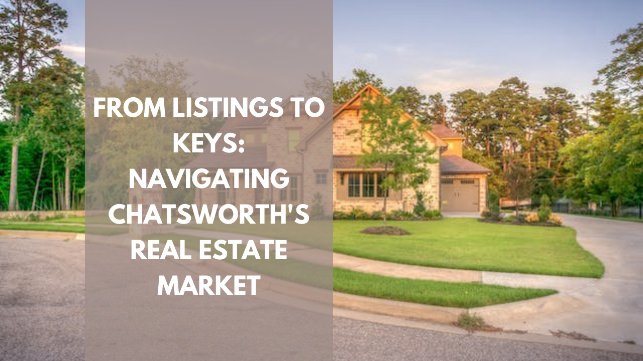 From Listings to Keys: Navigating Chatsworth's Real Estate Market