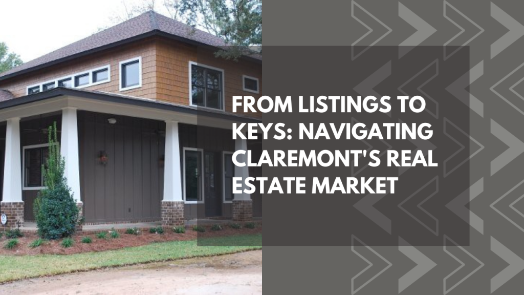 From Listings to Keys: Navigating Claremont's Real Estate Market