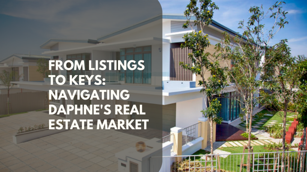 From Listings to Keys: Navigating Daphne's Real Estate Market