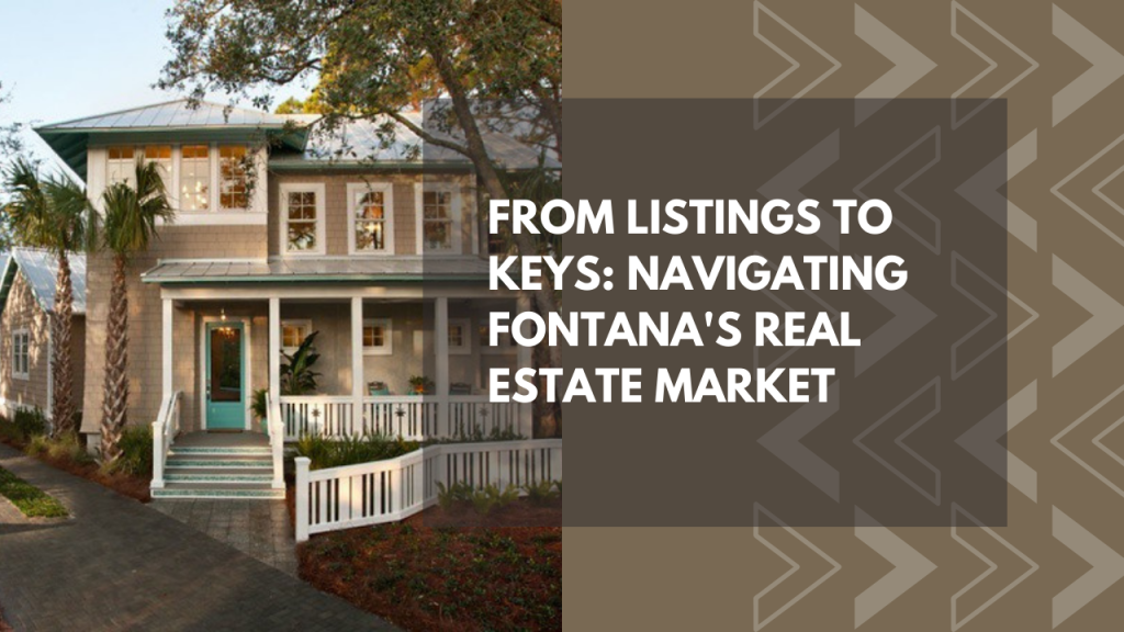 From Listings to Keys: Navigating Fontana's Real Estate Market