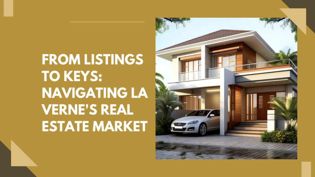 From Listings to Keys: Navigating La Verne's Real Estate Market