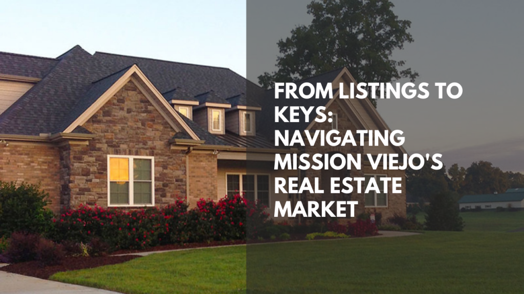 From Listings to Keys: Navigating Mission Viejo's Real Estate Market