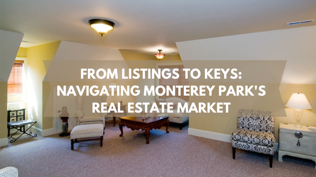 From Listings to Keys: Navigating Monterey Park's Real Estate Market