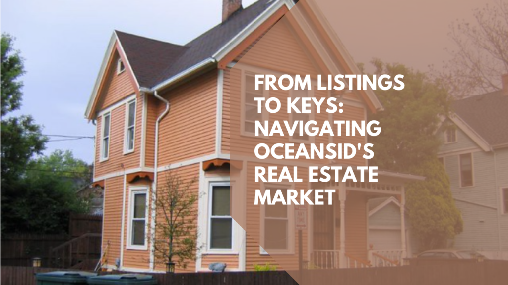 From Listings to Keys: Navigating Oceansid's Real Estate Market