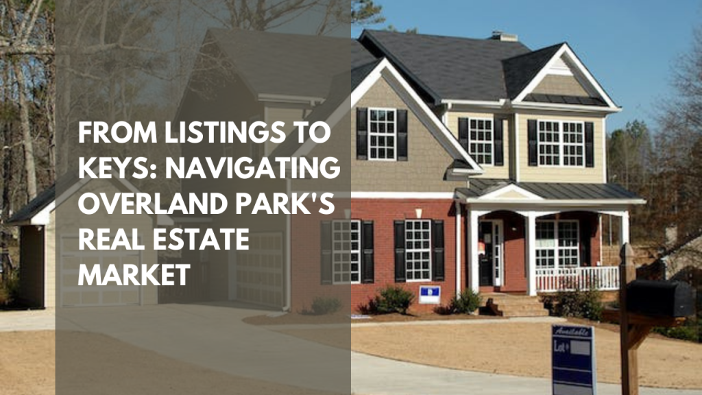 From Listings to Keys: Navigating Overland Park's Real Estate Market