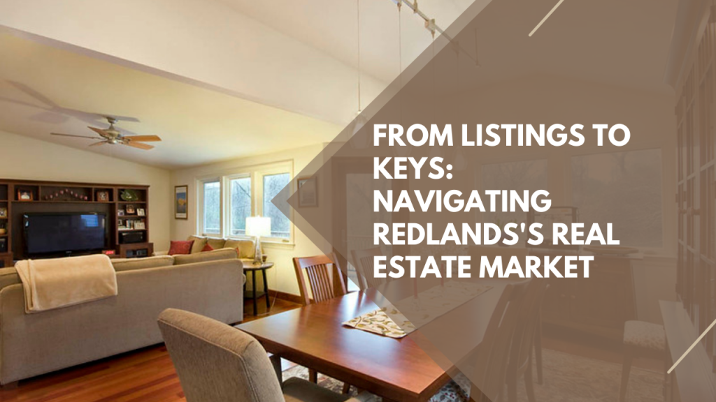 From Listings to Keys: Navigating Redlands's Real Estate Market