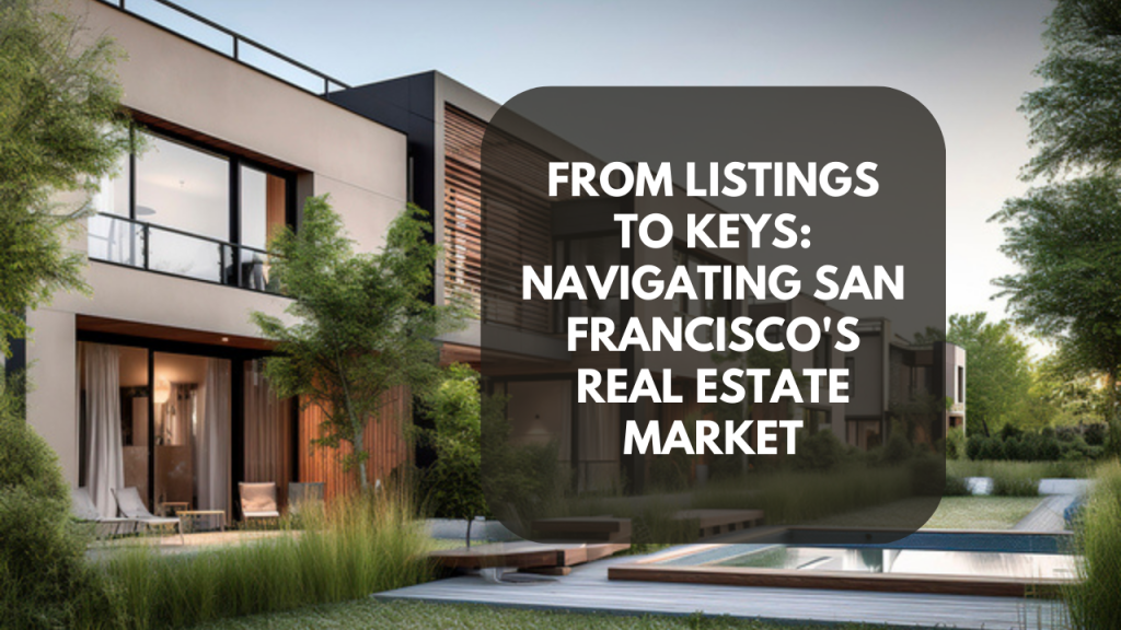 From Listings to Keys: Navigating San Francisco's Real Estate Market