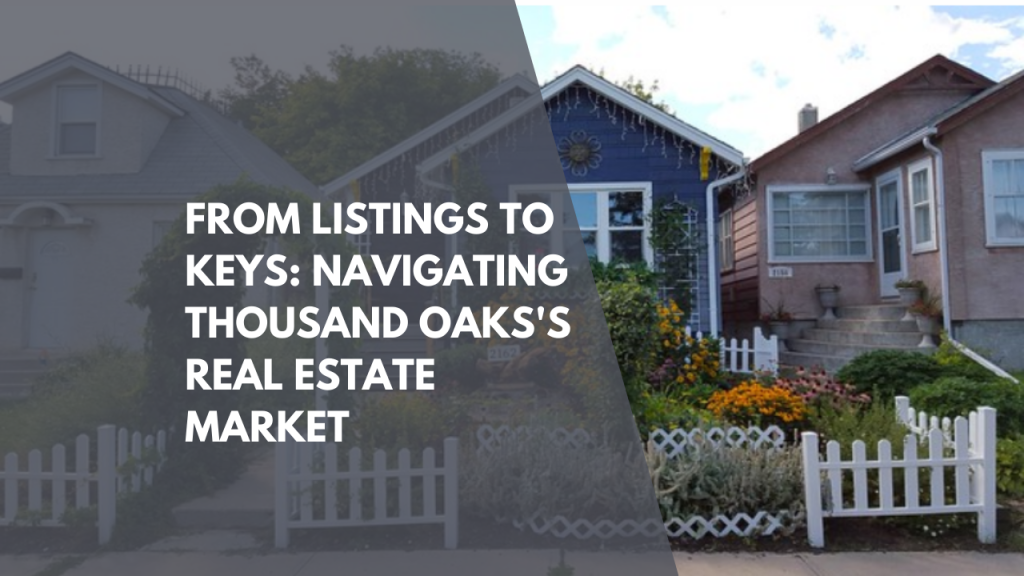 From Listings to Keys: Navigating Thousand Oaks's Real Estate Market