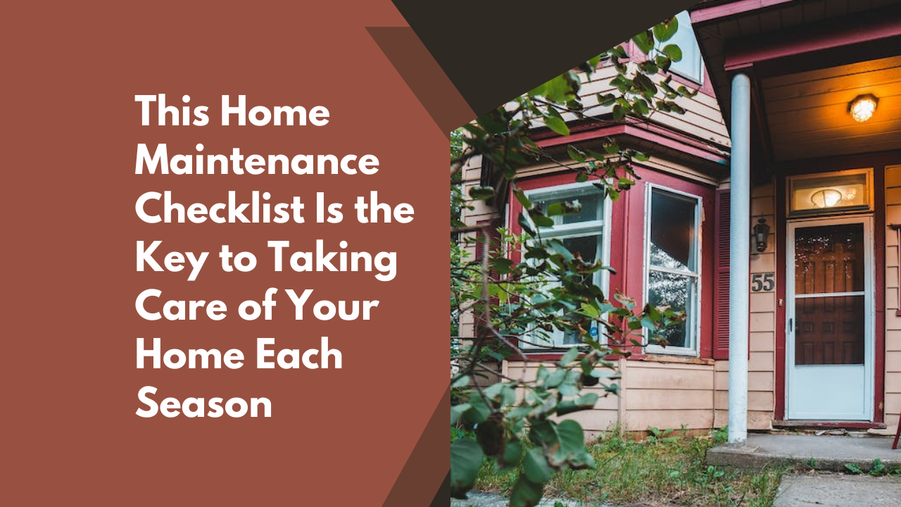 This Home Maintenance Checklist Is the Key to Taking Care of Your Home Each Season