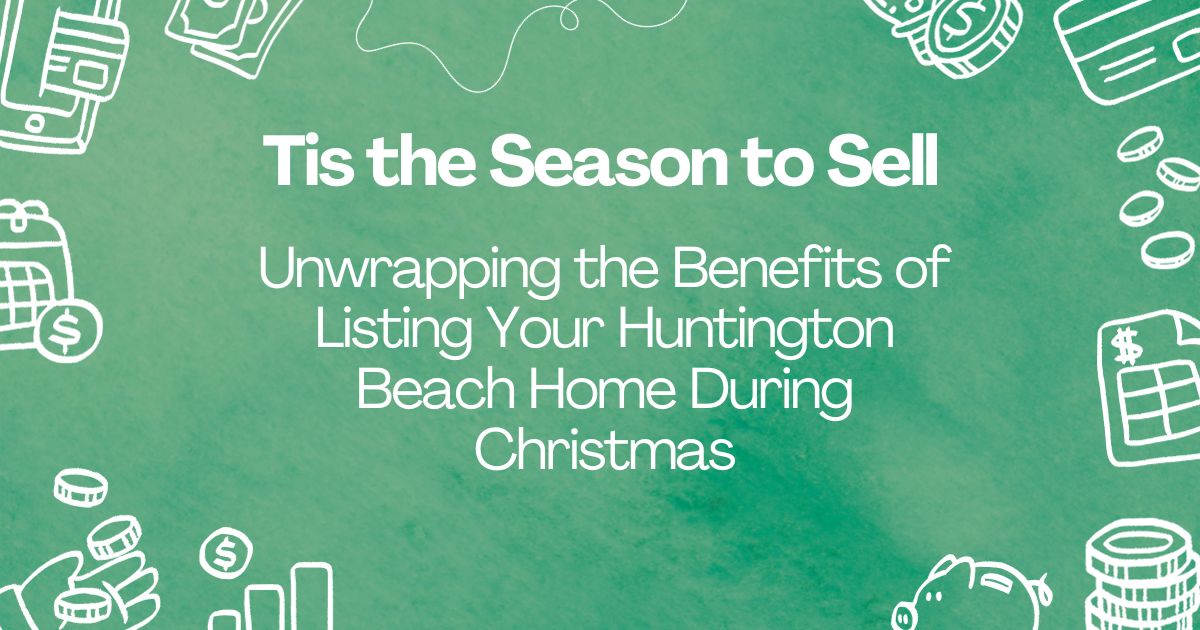 Tis the Season to Sell: Unwrapping the Benefits of Listing Your Huntington Beach Home During Christmas