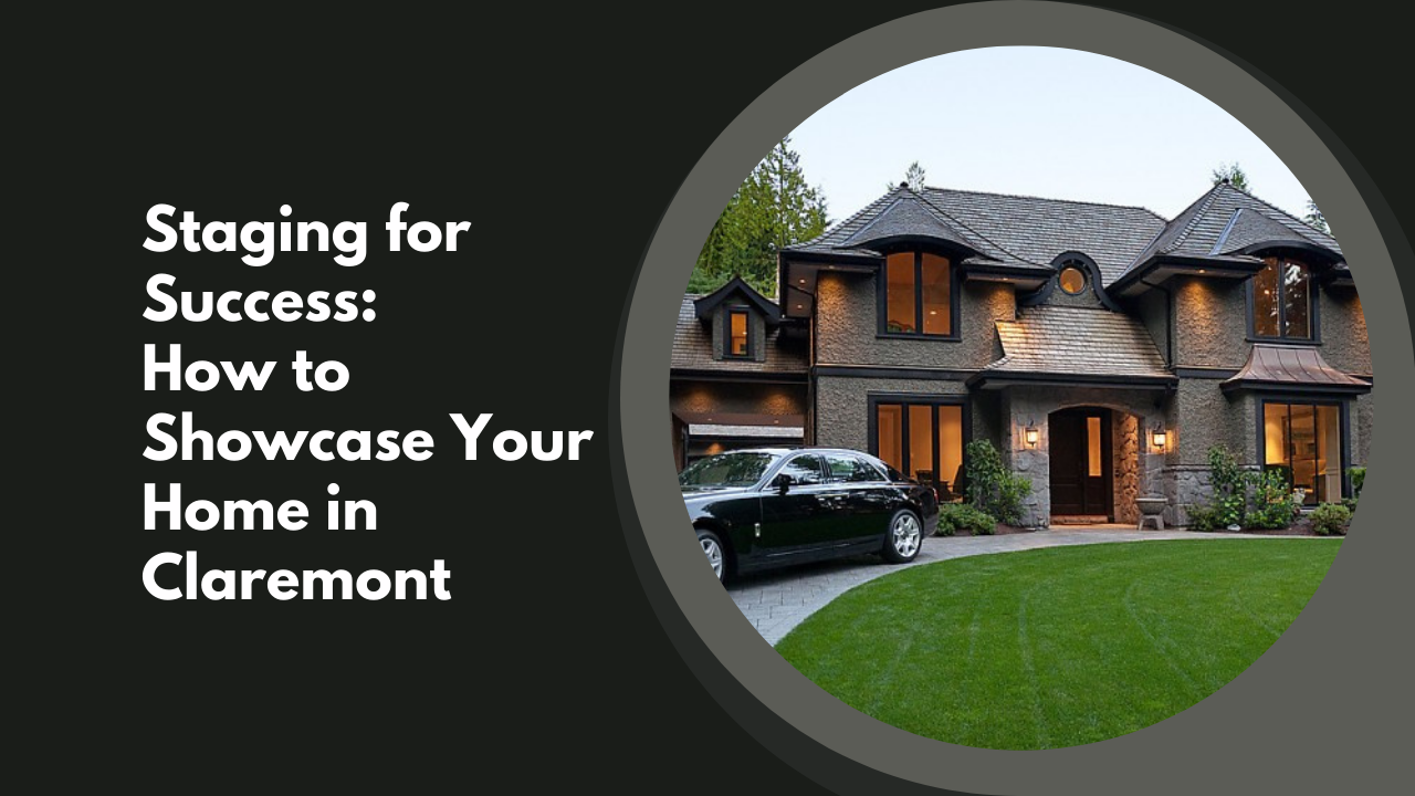 Staging for Success: How to Showcase Your Home in Claremont