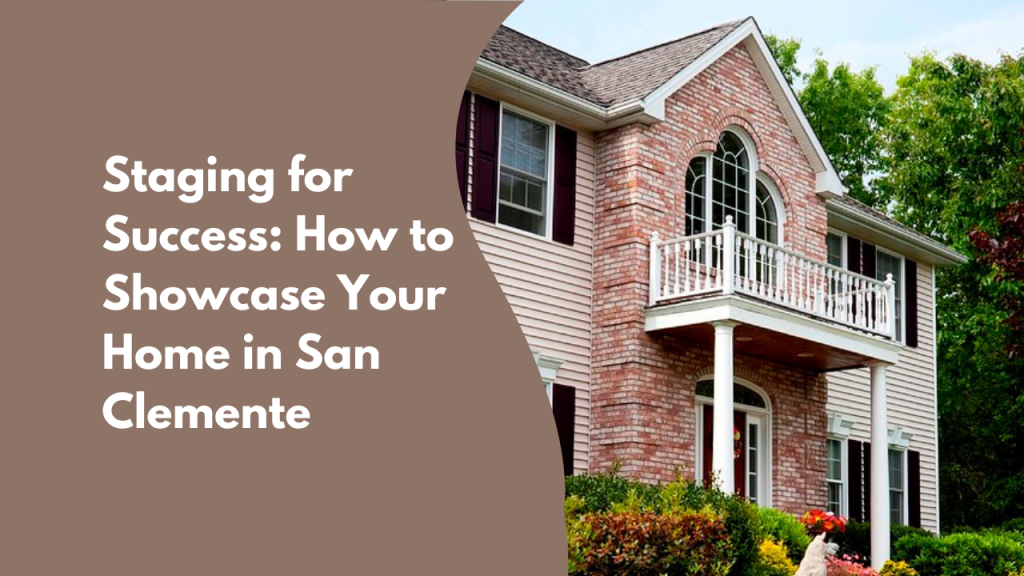 Staging for Success: How to Showcase Your Home in San Clemente
