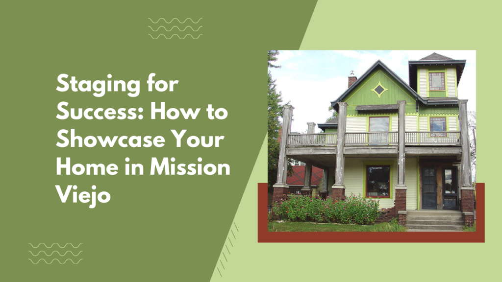 Staging for Success: How to Showcase Your Home in Mission Viejo