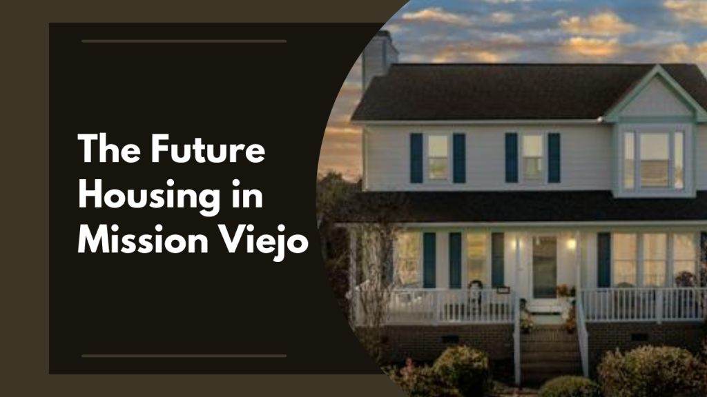 The Future Housing in Mission Viejo