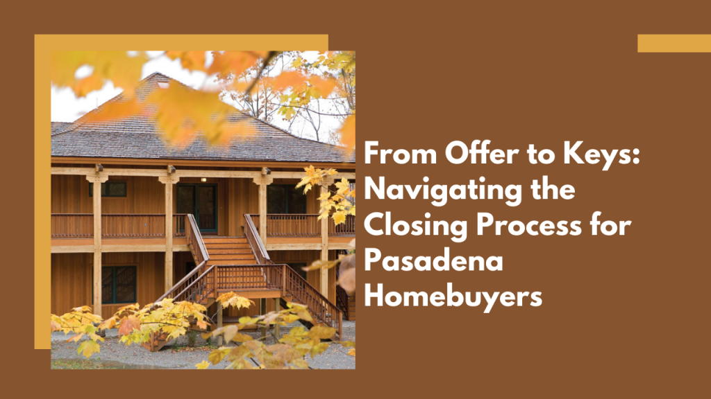 From Offer to Keys_ Navigating the Closing Process for Pasadena Homebuyers