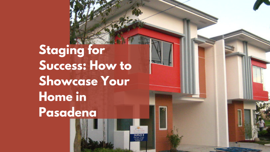 Staging for Success: How to Showcase Your Home in Pasadena
