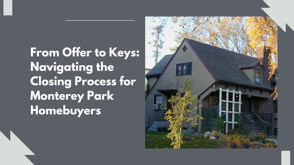 From Offer to Keys: Navigating the Closing Process for Monterey Park Homebuyers
