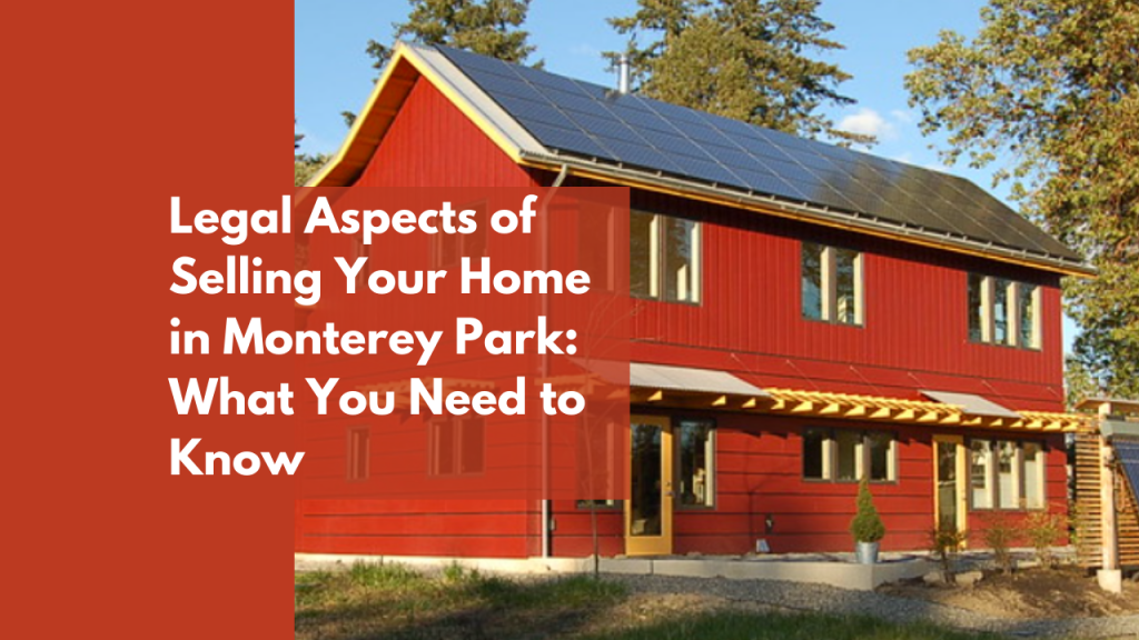 Legal Aspects of Selling Your Home in Monterey Park_ What You Need to Know