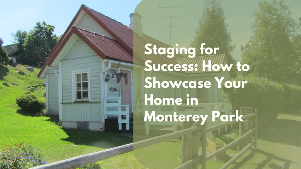 Staging for Success: How to Showcase Your Home in Monterey Park
