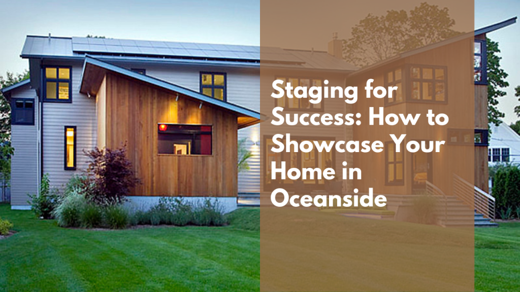 Staging for Success: How to Showcase Your Home in Oceanside