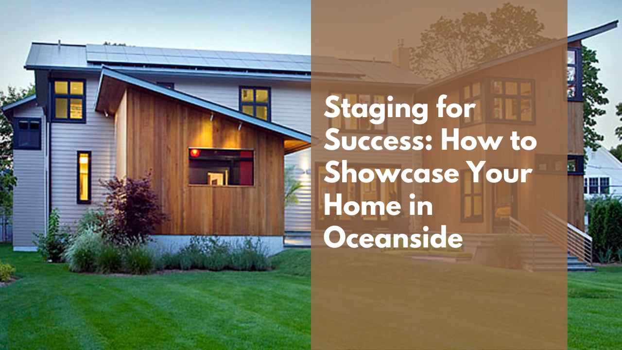 Staging for Success: How to Showcase Your Home in Oceanside