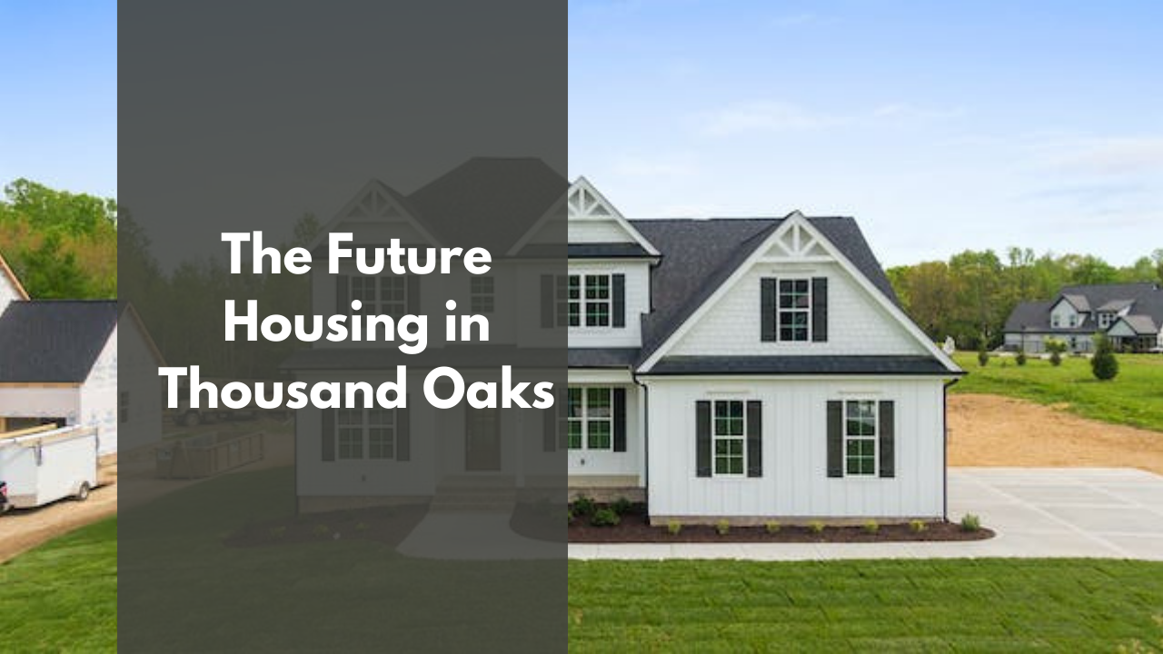 The Future Housing in Thousand Oaks