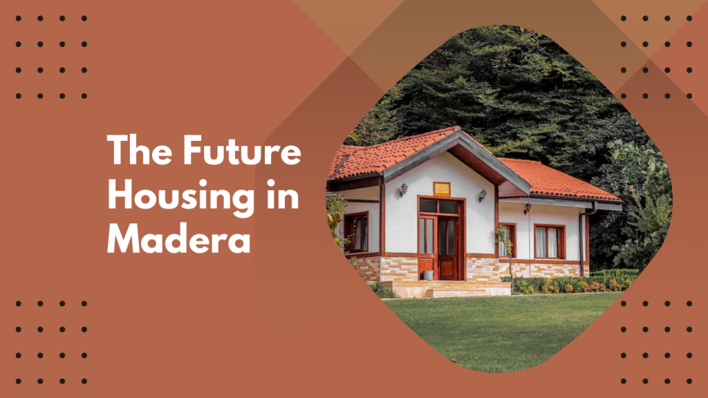 The Future Housing in Madera