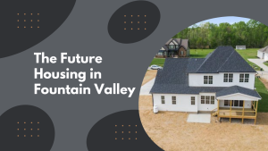 The Future Housing in Fountain Valley