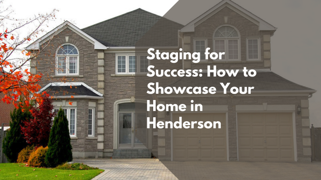 Staging for Success: How to Showcase Your Home in Henderson