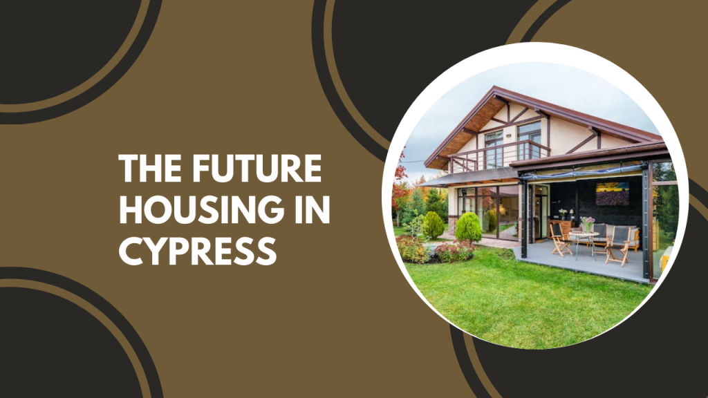 The Future Housing in Cypress